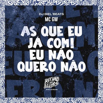 As Que Eu Já Comi Eu Não Quero Não By Mc Gw, DJ Biel Beats's cover