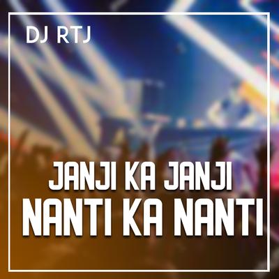 JANJI KA JANJI NANTI KA NANTI By DJ RTJ's cover