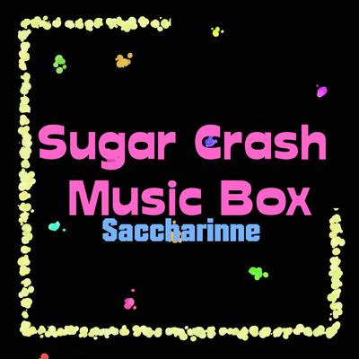 Sugar Crash Music Box By Saccharinne's cover