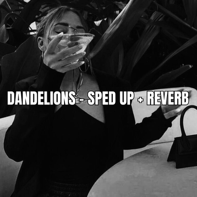 Dandelions - Sped + Reverb's cover