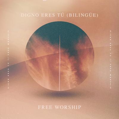 Digno Eres Tú (Bilingüe) By Free Worship's cover