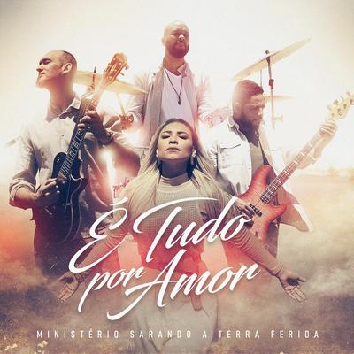 É Tudo Por Amor By Ministério Sarando a Terra Ferida's cover