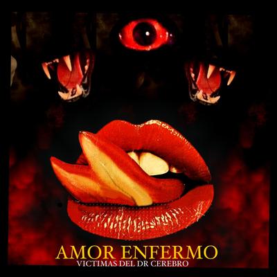 Amor Enfermo By Victimas del Doctor Cerebro, Dr. Shenka's cover