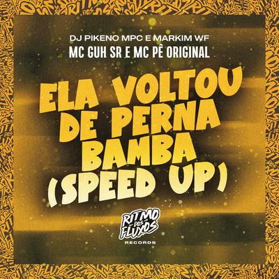 Ela Voltou de Perna Bamba (Speed Up) By MC Pê Original, MC Guh SR, Dj Pikeno Mpc, Markim WF's cover