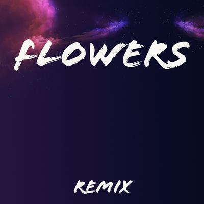 Flowers (Remix) By Sermx's cover