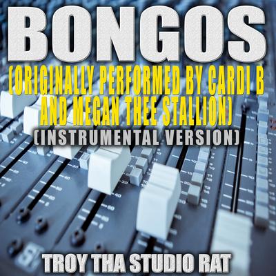 Bongos (Originally Performed by Cardi B and Megan Thee Stallion) (Instrumental Version) By Troy Tha Studio Rat's cover