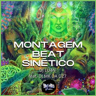 Montagem Beat Sinético By Dj lu4n, DJ MK DA DZ7's cover