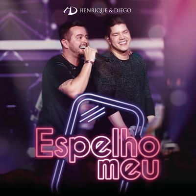Espelho Meu (Ao Vivo) By Henrique & Diego's cover