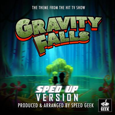 Gravity Falls Main Theme (From "Gravity Falls") (Sped-Up Version) By Speed Geek's cover