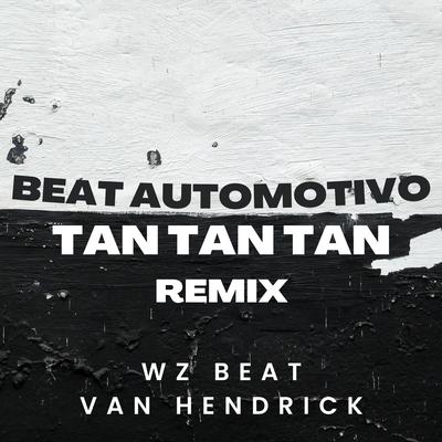 Beat Automotivo Tan Tan Tan (Remix) By WZ Beat, DJ Van Hendrick's cover