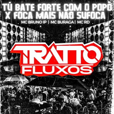 Tu Bate Forte Com o Popo X Foca Mais Não Sufoca (feat. MC Bruno IP, MC Buraga & Mc Rd) (feat. MC Bruno IP, MC Buraga & Mc Rd)'s cover