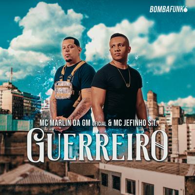 Guerreiro By Mc Jefinho S.T., Mc Marlin Da GM Oficial's cover