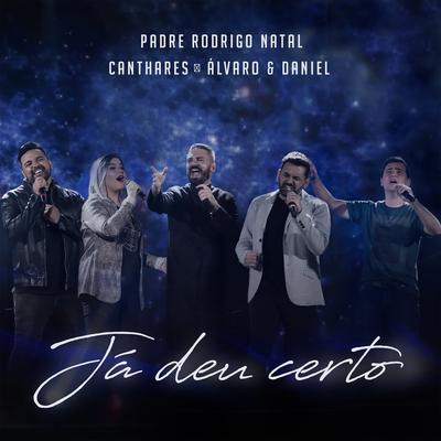 Já Deu Certo By Padre Rodrigo Natal, Canthares, Alvaro & Daniel's cover