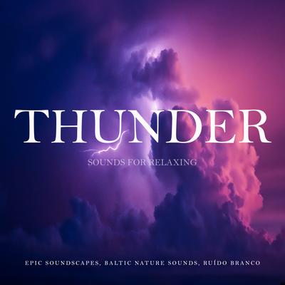 Thunder Sounds For Relaxing, Pt. 35 By Epic Soundscapes, Baltic Nature Sounds, Ruído Branco's cover