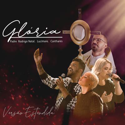 Glória (Versão Estendida) By Padre Rodrigo Natal, Canthares, Lucimare's cover