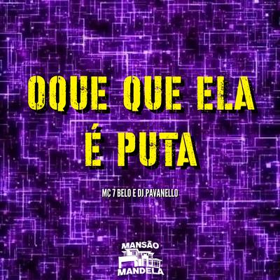 Oque Que Ela É Puta By Mc 7 Belo, DJ PAVANELLO's cover