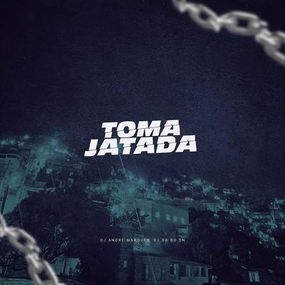 Toma Jatada By Dj André Marques, Dj Dg Do Sn's cover