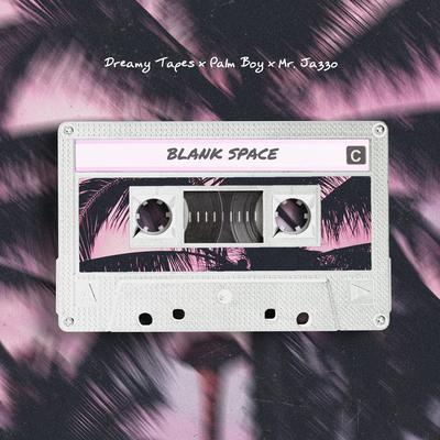 Blank Space By Dreamy Tapes, Palm Boy, Mr. Jazzo's cover