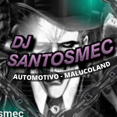 AUTOMOTIVO MALUCOLAND By DJ Santosmec's cover