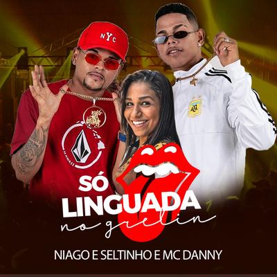 Só Linguada no Grelin (feat. Mc Danny) By Niago e Seltinho, Mc Danny's cover