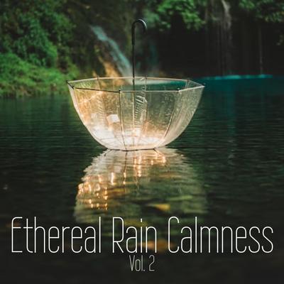 Ethereal Rain Calmness Vol. 2's cover