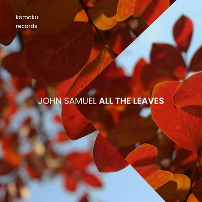 All The Leaves By John Samuel's cover