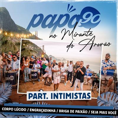No Mirante do Arvrão - Corpo Lúcido / Engraçadinha / Seja Mais Você / Brigas de Paixão (feat. Intimistas) By Papo 90, Intimistas's cover