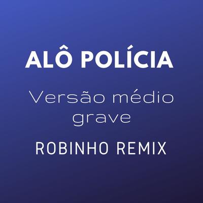 Alô Polícia By robinho remix's cover