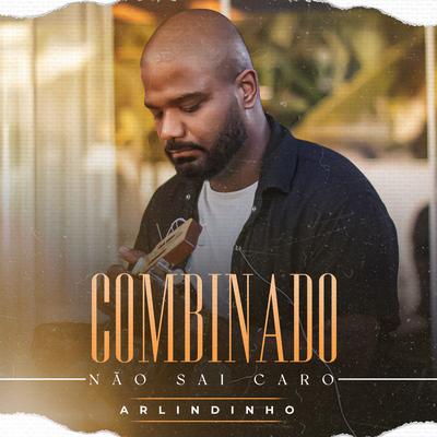 Combinado Não Sai Caro By Arlindinho's cover