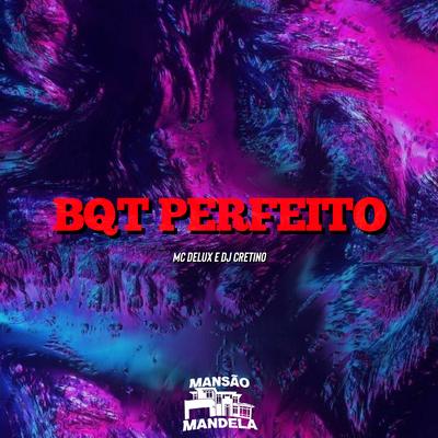 Bqt Perfeito By DJ Cretino, Mc Delux's cover