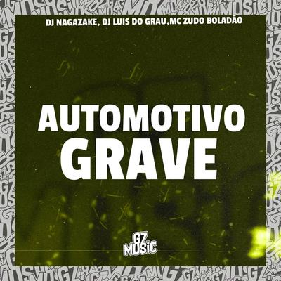 Automotivo Grave By DJ NAGAZAKE, Dj luis do grau, MC Zudo Boladão's cover