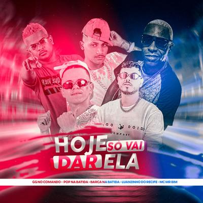 Hoje Só Vai da Ela By Barca Na Batida, GG no Comando, Pop Na Batida, Luanzinho do Recife, Mc Mr. Bim's cover