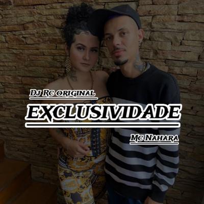 Exclusividade By MC NAHARA, DJ RC's cover