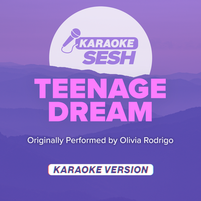 teenage dream (Originally Performed by Olivia Rodrigo) (Karaoke Version) By karaoke SESH's cover