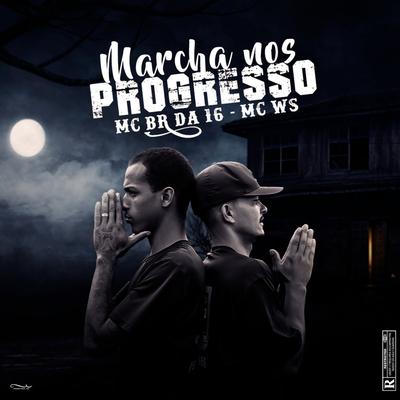 marcha nos progresso By Mc BR da 16, Mc Ws's cover