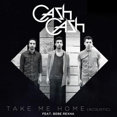 Take Me Home (feat. Bebe Rexha) [Acoustic] By Cash Cash, Bebe Rexha's cover