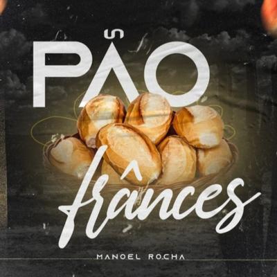 PÃO FRANCÊS By Manoel Rocha's cover