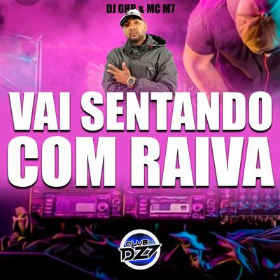 Vai Sentando Com Raiva By DJ GHR, MC M7's cover