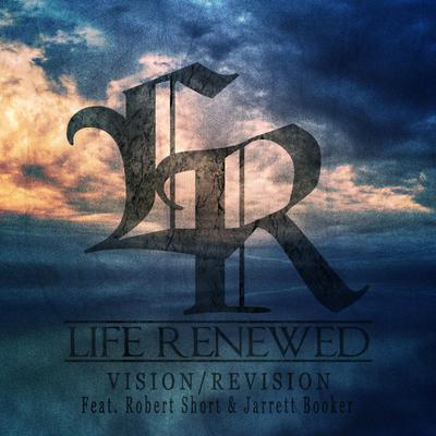 Vision/Revision By Life Renewed, Jarrett Booker, Robert Short's cover