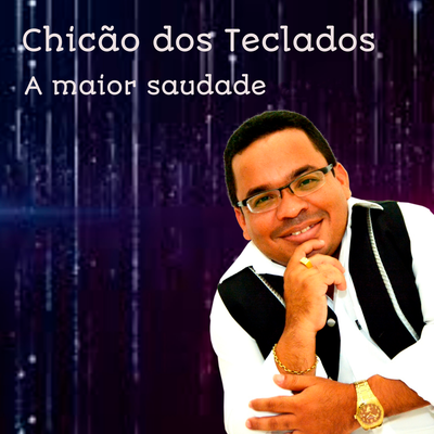 A Maior Saudade By Chicão dos Teclados's cover