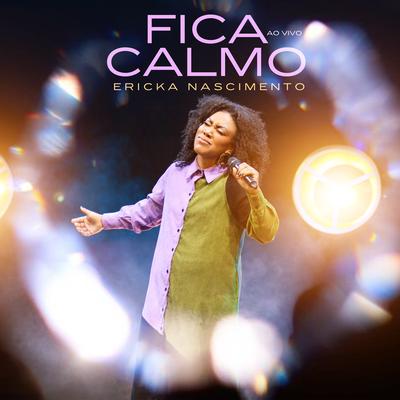 Fica Calmo (Ao Vivo) By Ericka Nascimento's cover