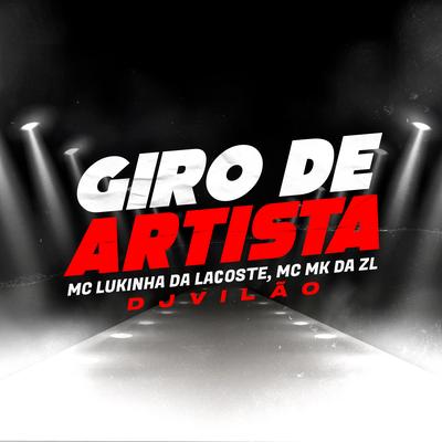 Giro de Artista By dj vilão, Mc Lukinha da Lacoste, MC MK DA ZL's cover