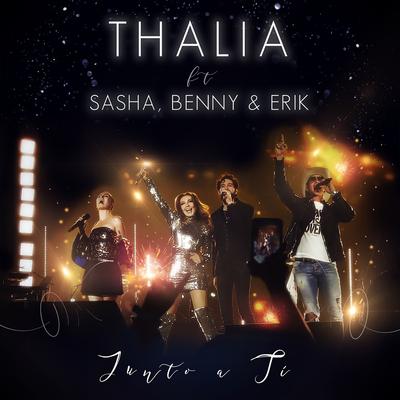 Junto a Ti (feat. Sasha, Benny y Erik) (En Vivo) By Thalia, Sasha, Benny y Erik's cover