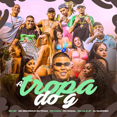 A Tropa do G By MC GP, Mc Kadu, Mc Bruninho da Praia, Mc Magal, DJ Glenner's cover