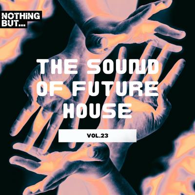 Nothing But... The Sound of Future House, Vol. 23's cover