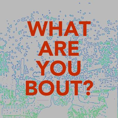 What Are You Bout?'s cover