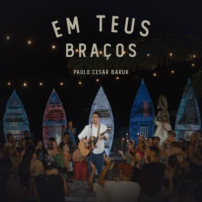 Em Teus Braços By Paulo Cesar Baruk's cover