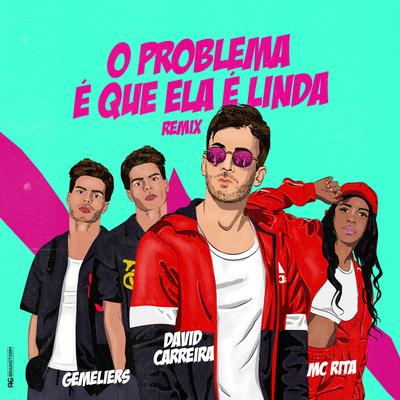 O Problema É Que Ela É Linda (feat. Mc Rita & Gemeliers) (Remix) By David Carreira, MC Rita, Gemeliers's cover