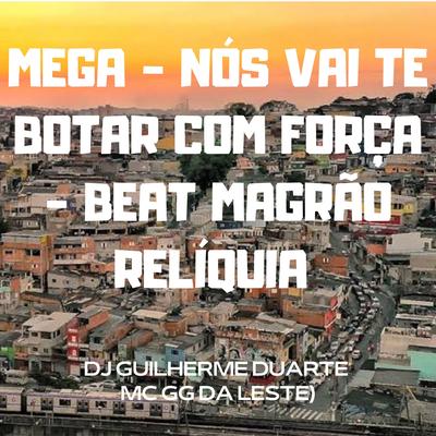 MEGA NÓS VAI TE BOTAR COM FORÇA BEAT MAGRÃO RELÍQUIA By Club do hype, MC GG Da Leste, DJ GUILHERME DUARTE's cover