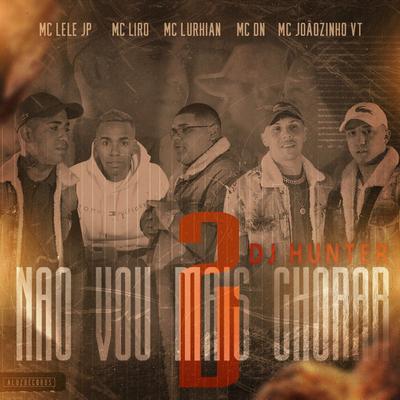 Não Vou Mais Chorar 2 By Mc Lele JP, MC Lurhian, MC DN, MC Liro, MC Joãozinho VT, DJ Hunter's cover
